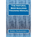 The Natural Bodybuilding Training Manual