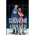 Show Me Forever (Illustrated Cover): A One-Night Stand, Surprise Pregnancy Hockey Romance