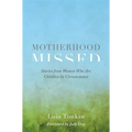 Motherhood Missed: Stories from Women Who Are Childless by Circumstance