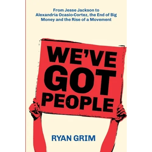 We've Got People: From Jesse Jackson to AOC, the End of Big Money and the Rise of a Movement