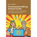 Kvantesammenfiltring forklaret til alle.: Schrödingers kat, kollaps, superpositioner, ikke-lokalitet og alle de andre attraktioner i den moderne fysik