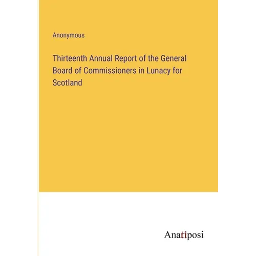 Thirteenth Annual Report of the General Board of Commissioners in Lunacy for Scotland