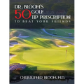 Dr. Bloom's 50 Golf Tip Prescription to Beat Your Friends