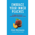 Embrace Your Inner Peaches: 50 More Analogies for Leadership, Coaching and Life