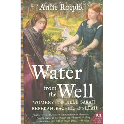 Water from the Well: Women of the Bible: Sarah, Rebekah, Rachel, and Leah