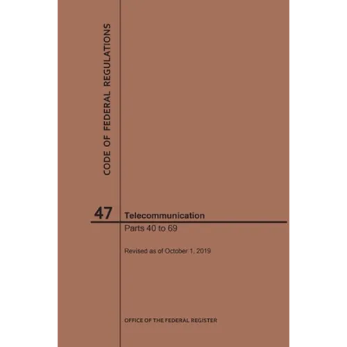 Code of Federal Regulations Title 47, Telecommunication, Parts 40-69, 2019