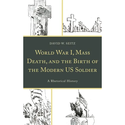 World War I, Mass Death, and the Birth of the Modern Us Soldier: A Rhetorical History