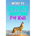 Intro to Coyote Hunting for Kids