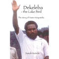 Dekeleba - the Lake Bird: The Story of Pastor Kitapateke
