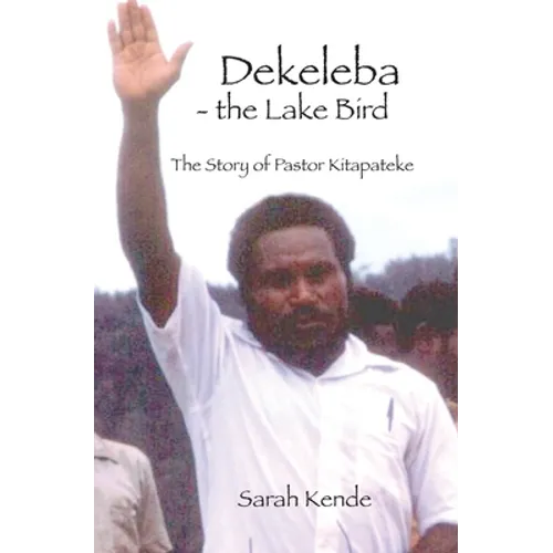 Dekeleba - the Lake Bird: The Story of Pastor Kitapateke