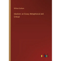 Idealism: an Essay, Metaphisical and Critical