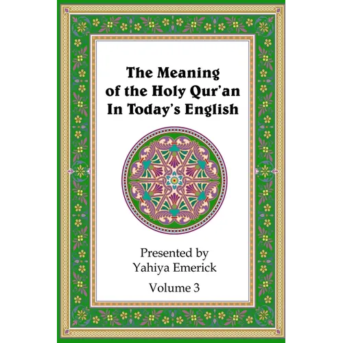 The Meaning of the Holy Qur'an in Today's English: Volume 3