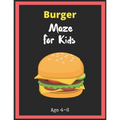 Burger Maze For Kids Age 4-6: Maze Activity Book for Kids. Great for Developing Problem Solving Skills, Spatial Awareness, and Critical Thinking Ski
