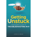 Getting Unstuck: A Beginner's Guide To Troubleshooting In R