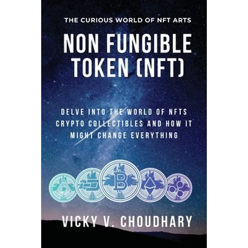 Non Fungible Token (NFT): Delve Into The World of NFTs Crypto Collectibles And How It Might Change Everything?