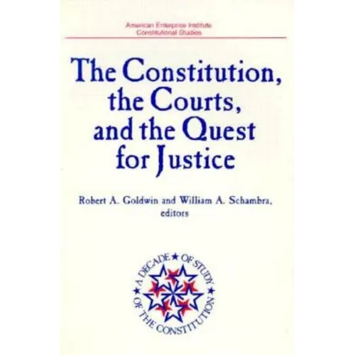 The Constitution, the Courts, and the Quest for Justice (American Enterprise Institute Studies, Vol 491)