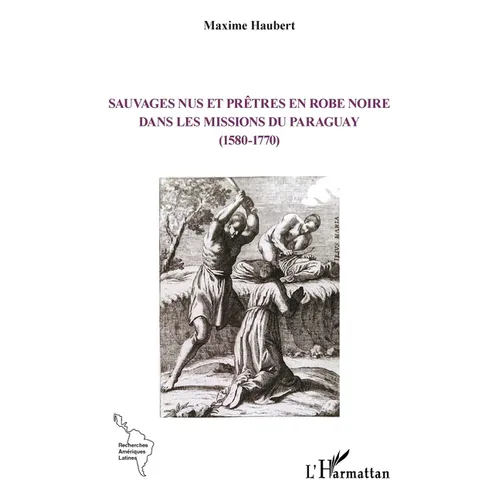 Sauvages nus et prêtres en robe noire dans les missions du Paraguay (1580-1770)