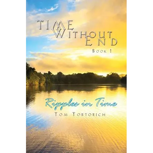 Time Without End: Book I: Ripples in Time