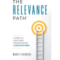 The Relevance Path(tm)️: 7 Steps to Give Your Organization a Decisive Edge