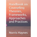 Handbook on Counseling Theories, Frameworks, Approaches and Practices