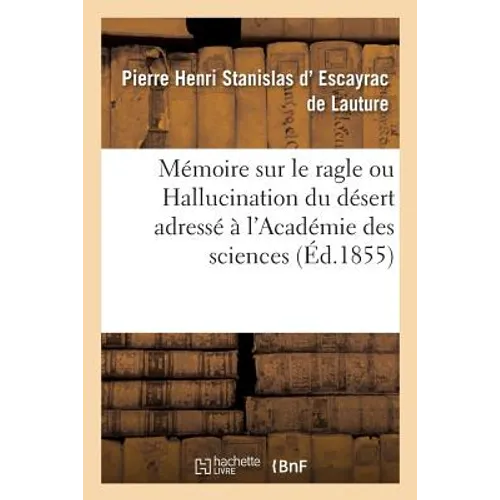 Mémoire Sur Le Ragle Ou Hallucination Du Désert: Adressé À l'Académie Des Sciences