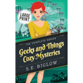Geeks and Things Cozy Mysteries: The Complete Series Large Print