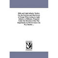 Rifle and Light Infantry Tactics; For the Exercise and Man Uvres of Troops When Acting as Light Infantry or Riflemen. Prepared Under the Direction of