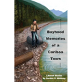 Boyhood Memories of a Cariboo Town: Lillooet Stories