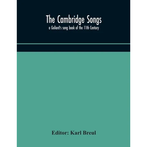 The Cambridge Songs; A Goliard'S Song Book Of The 11Th Century