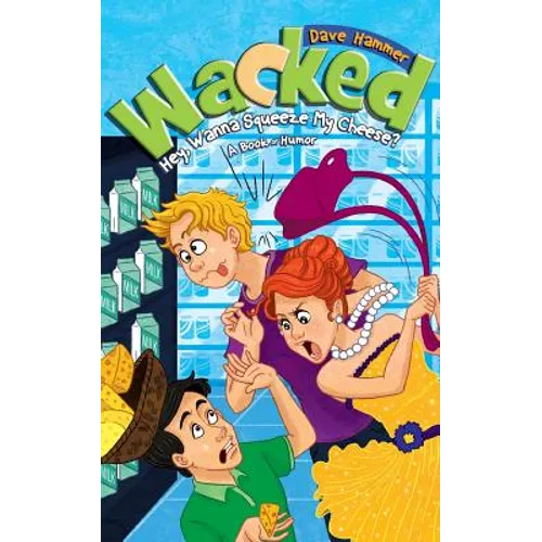 Wacked: Hey, Wanna Squeeze My Cheese?