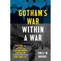 Gotham's War Within a War: Policing and the Birth of Law-And-Order Liberalism in World War II-Era New York City