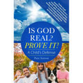 Is God Real? Prove It! A Child's Defense: A fun story with factual Christian apologetics ideal for upper elementary children and families. *Contains f