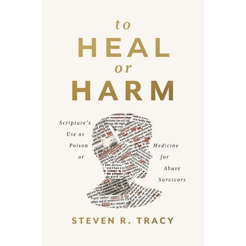To Heal or Harm: Scripture's Use as Poison or Medicine for Abuse Survivors