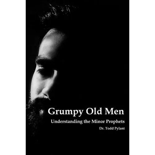 Grumpy Old Men: Understanding the Minor Prophets