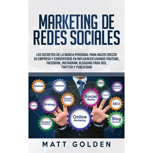 Marketing de redes sociales: Los secretos de la marca personal para hacer crecer su empresa y convertirse en influencer usando YouTube, Facebook, I