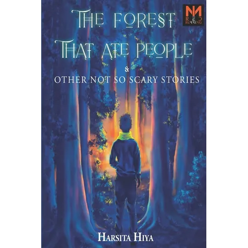 The Forest That Ate People: & Other not So Scary Stories