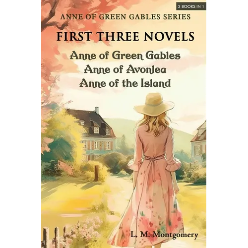 Anne of Green Gables Series-First Three Novels: Anne of Green Gables, Anne of Avonlea, Anne of the Island