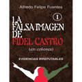 La falsa imagen de Fidel Castro (en colores): Evidencias irrefutables