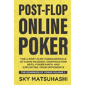 Post-flop Online Poker: The 4 Post-flop Fundamentals of Hand Reading, Continuation Bets, Poker Math and Exploiting Your Opponents