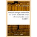 Notice statistique industrielle sur la ville de Saint-Étienne et son arrondissement