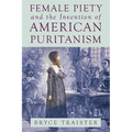 Female Piety and the Invention of American Puritanism