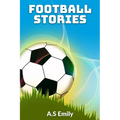 Football Stories: 30 Fantastic Football Stories