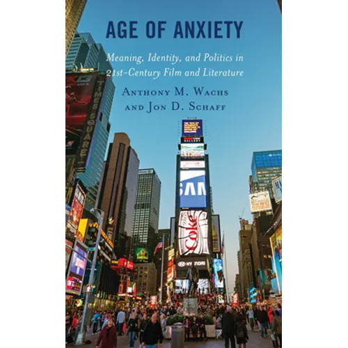 Age of Anxiety: Meaning, Identity, and Politics in 21st-Century Film and Literature
