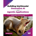 Building Multimodal Generative AI and Agentic Applications: Shaping concept to code for the future of multimodal and advanced agentic GenAI applicatio