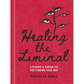 Healing the Liminal: Lessons & Parables for Finding Your Way