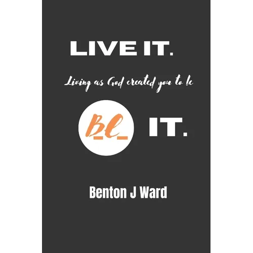 Live it. BE it.
