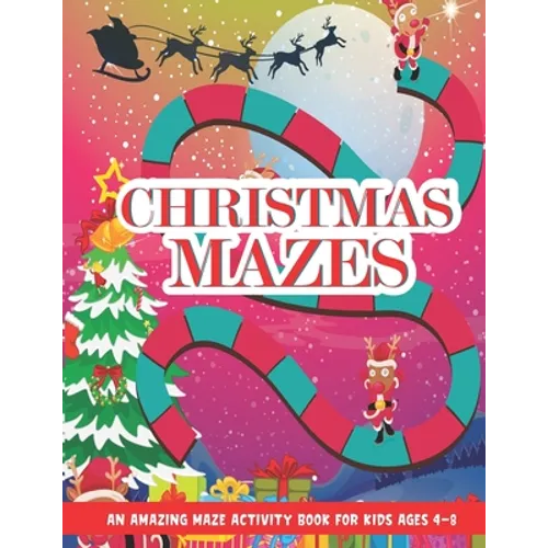 Christmas Mazes: An Amazing Maze Activity Book for Kids, Children's Christmas Gift for Toddlers & Kids, Activities Book for Boys and Gi