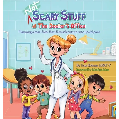 (NOT) Scary Stuff at the Doctor's Office: Planning a Tear-Free, Fear Free Adventure Into Healthcare