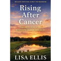 Rising After Cancer: 5 Secrets to Healing with Hope, Humor, and Heart