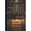 Souvenir Of The Silver Jubilee In The Episcopacy Of His Grace, The Most Rev. Patrick Augustine Feehan, Archbishop Of Chicago
